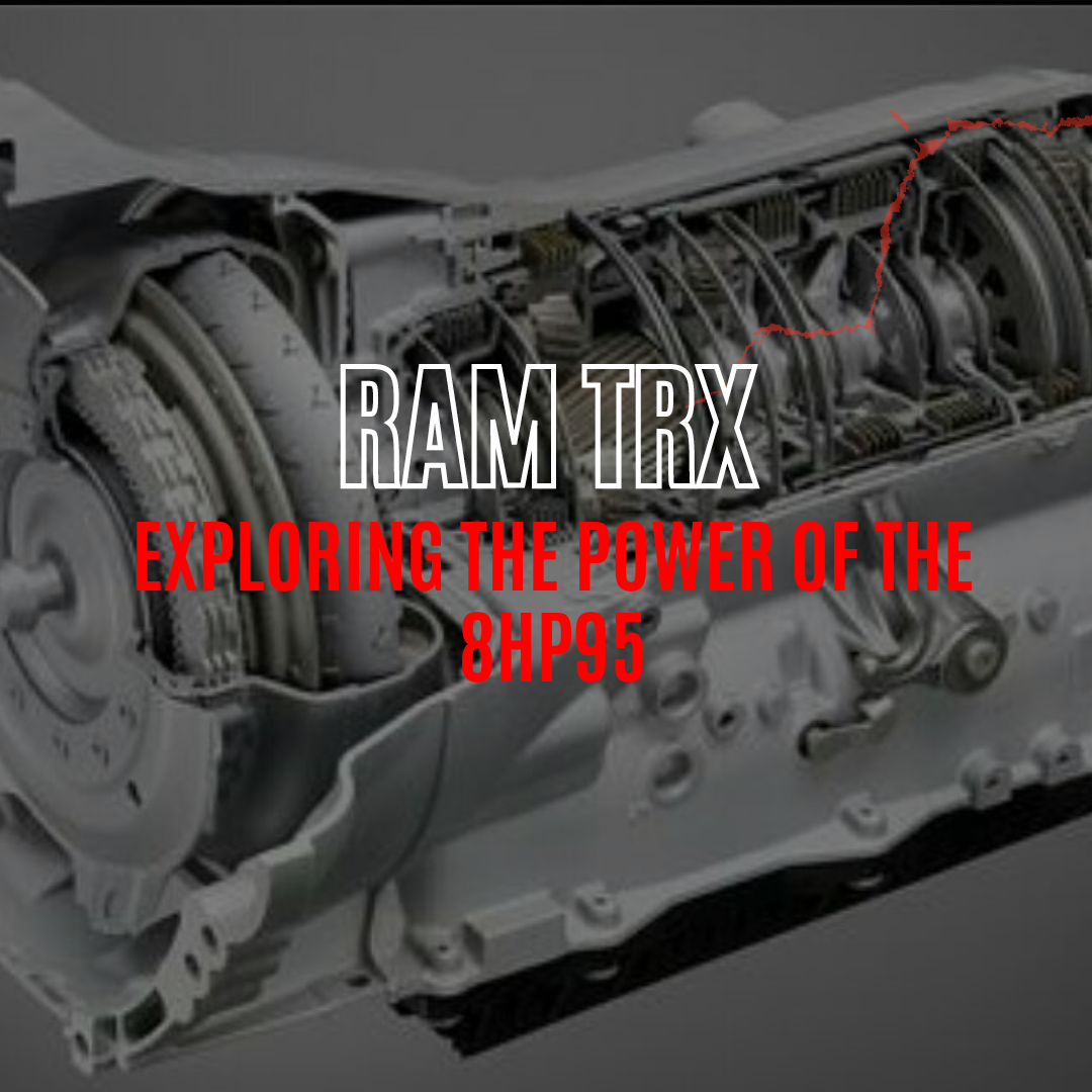 Unleashing Performance: Exploring the Power of the 8HP95 Transmission in the Ram TRX